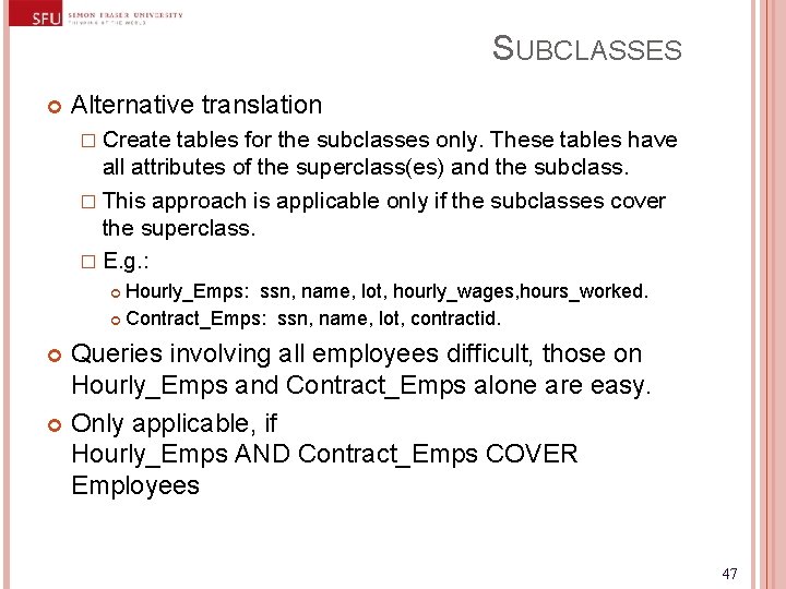 SUBCLASSES Alternative translation � Create tables for the subclasses only. These tables have all SUBCLASSES Alternative translation � Create tables for the subclasses only. These tables have all