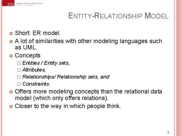 ENTITY-RELATIONSHIP MODEL Short: ER model. A lot of similarities with other modeling languages such ENTITY-RELATIONSHIP MODEL Short: ER model. A lot of similarities with other modeling languages such