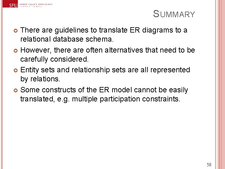 SUMMARY There are guidelines to translate ER diagrams to a relational database schema. However, SUMMARY There are guidelines to translate ER diagrams to a relational database schema. However,