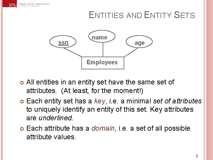ENTITIES AND ENTITY SETS ssn name age Employees All entities in an entity set ENTITIES AND ENTITY SETS ssn name age Employees All entities in an entity set