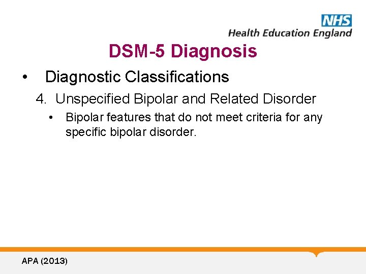 DSM-5 Diagnosis • Diagnostic Classifications 4. Unspecified Bipolar and Related Disorder • Bipolar features