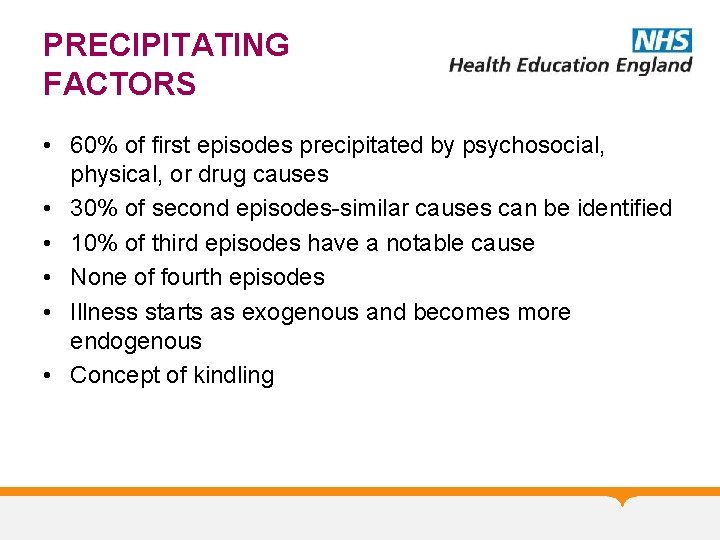 PRECIPITATING FACTORS • 60% of first episodes precipitated by psychosocial, physical, or drug causes