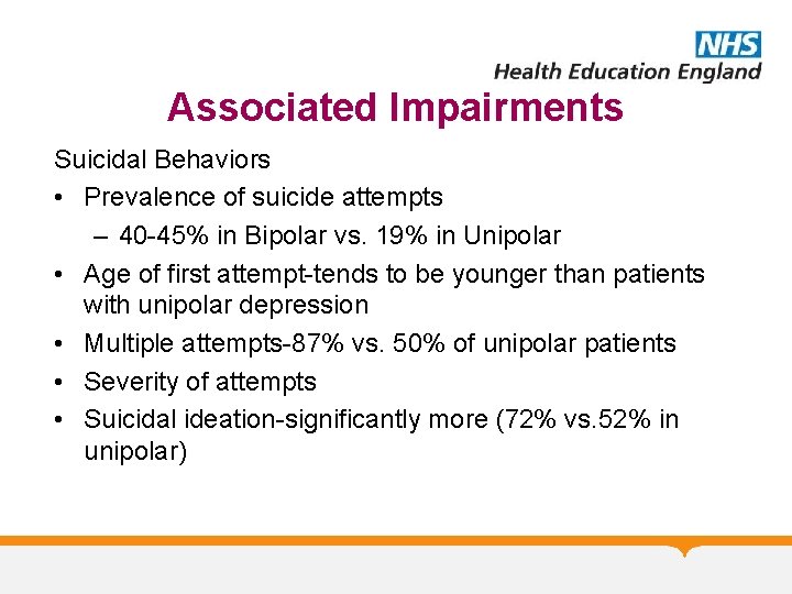 Associated Impairments Suicidal Behaviors • Prevalence of suicide attempts – 40 -45% in Bipolar