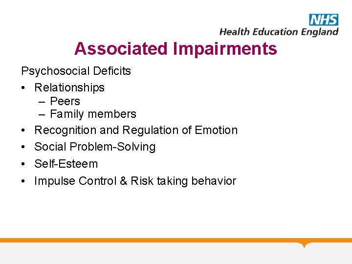 Associated Impairments Psychosocial Deficits • Relationships – Peers – Family members • Recognition and