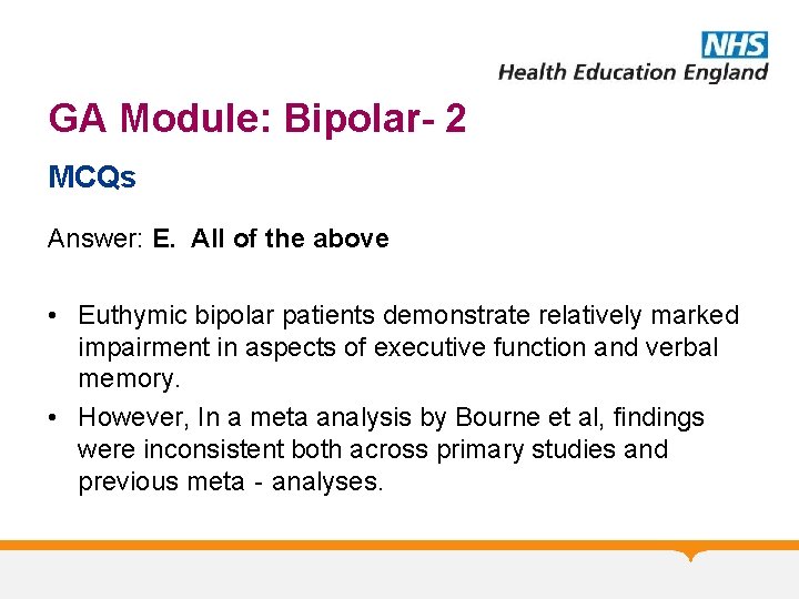 GA Module: Bipolar- 2 MCQs Answer: E. All of the above • Euthymic bipolar