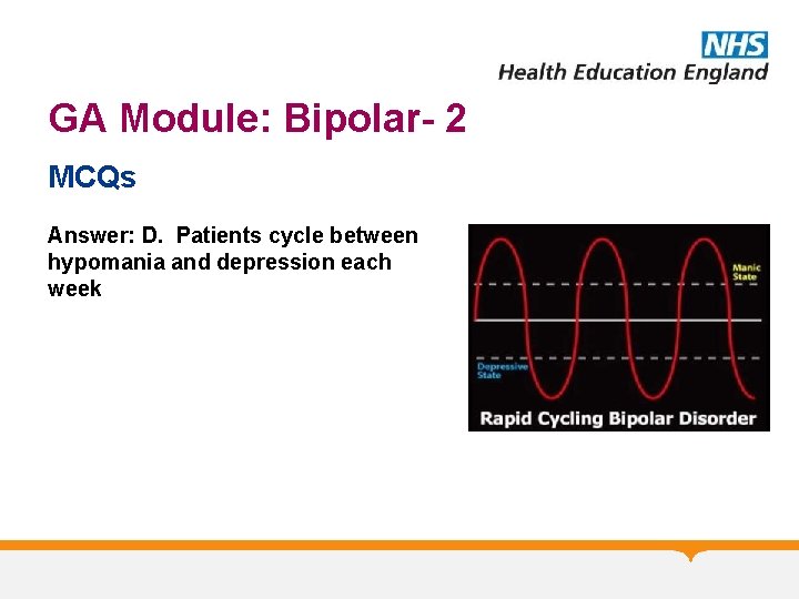 GA Module: Bipolar- 2 MCQs Answer: D. Patients cycle between hypomania and depression each