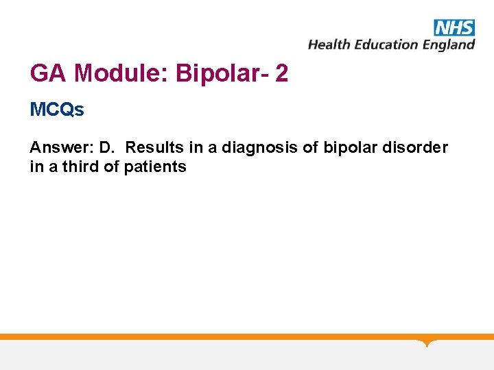 GA Module: Bipolar- 2 MCQs Answer: D. Results in a diagnosis of bipolar disorder