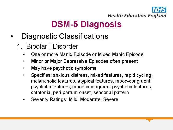DSM-5 Diagnosis • Diagnostic Classifications 1. Bipolar I Disorder • • • One or