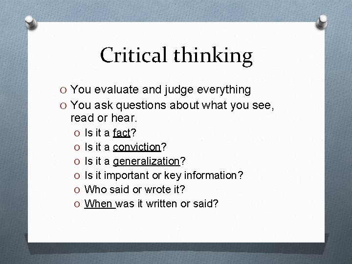 Critical thinking O You evaluate and judge everything O You ask questions about what