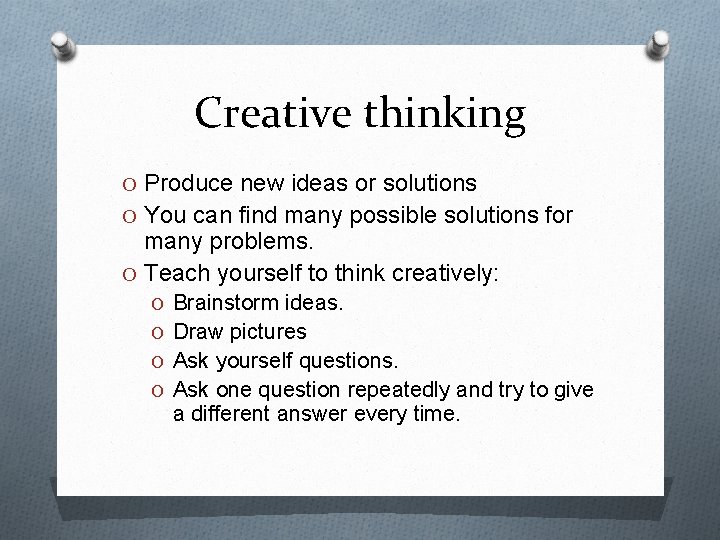 Creative thinking O Produce new ideas or solutions O You can find many possible