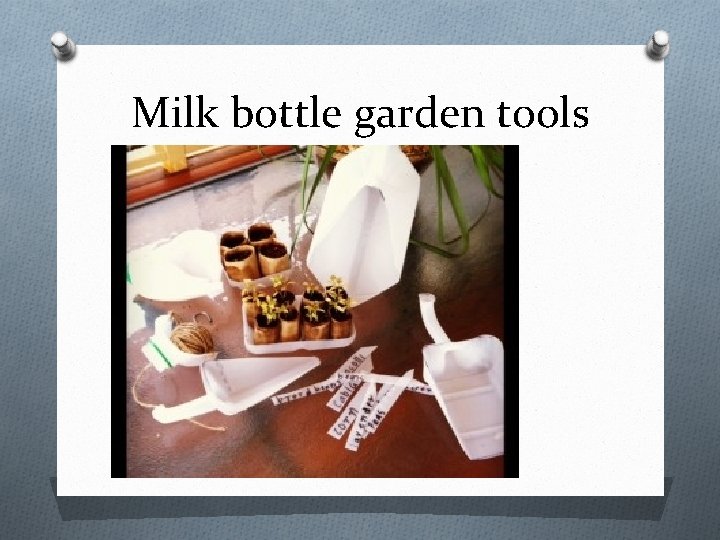 Milk bottle garden tools 