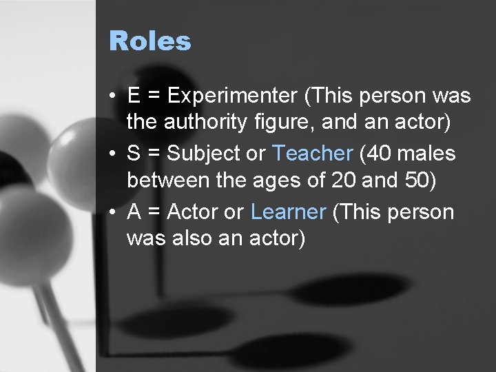 Roles • E = Experimenter (This person was the authority figure, and an actor)