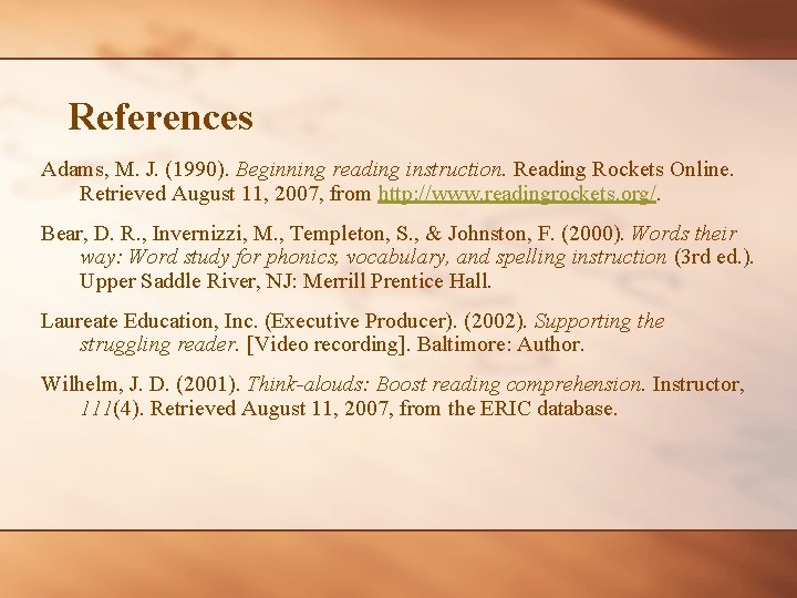 References Adams, M. J. (1990). Beginning reading instruction. Reading Rockets Online. Retrieved August 11,