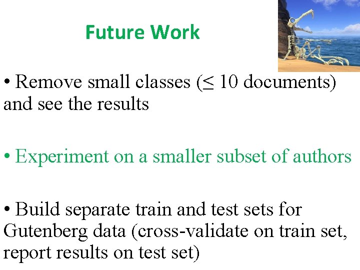 Future Work • Remove small classes (≤ 10 documents) and see the results •