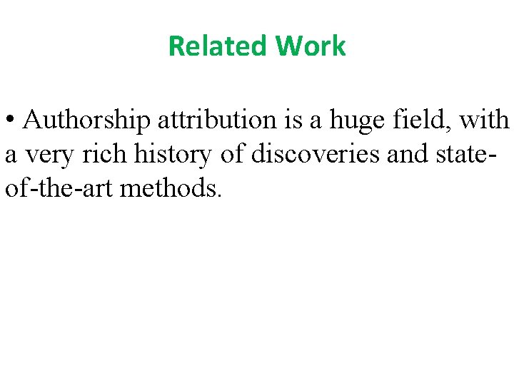 Related Work • Authorship attribution is a huge field, with a very rich history