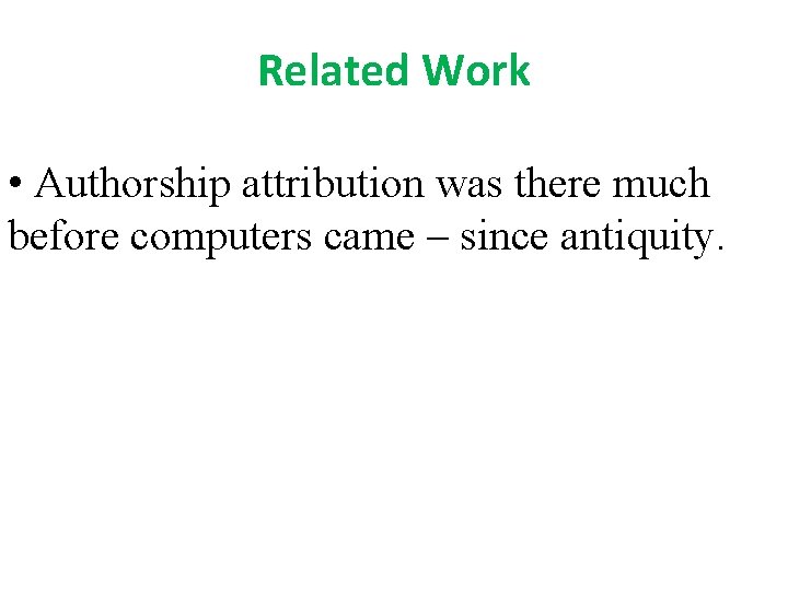 Related Work • Authorship attribution was there much before computers came – since antiquity.