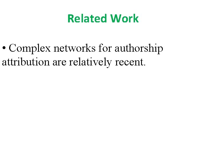 Related Work • Complex networks for authorship attribution are relatively recent. 