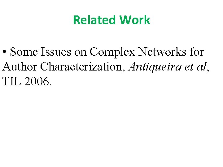 Related Work • Some Issues on Complex Networks for Author Characterization, Antiqueira et al,