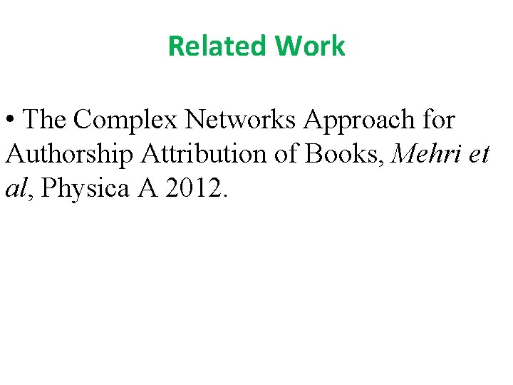 Related Work • The Complex Networks Approach for Authorship Attribution of Books, Mehri et