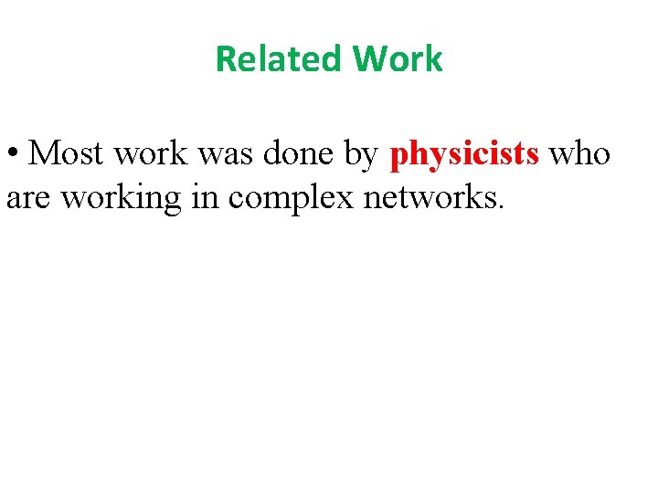 Related Work • Most work was done by physicists who are working in complex