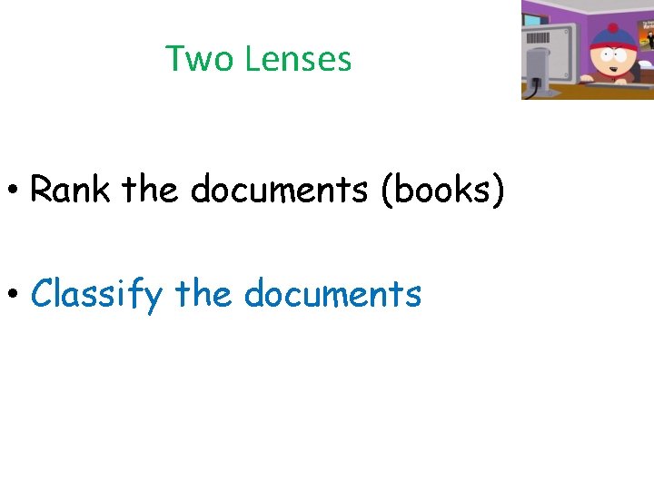 Two Lenses • Rank the documents (books) • Classify the documents 