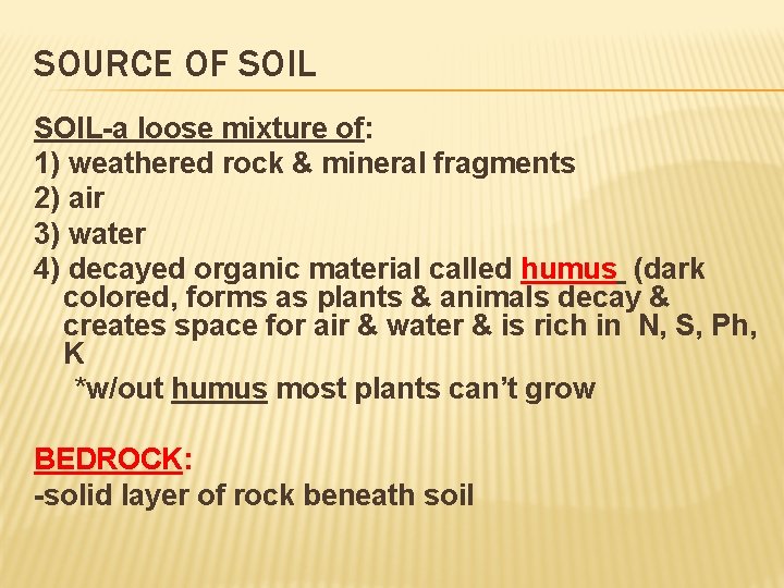 SOURCE OF SOIL-a loose mixture of: 1) weathered rock & mineral fragments 2) air