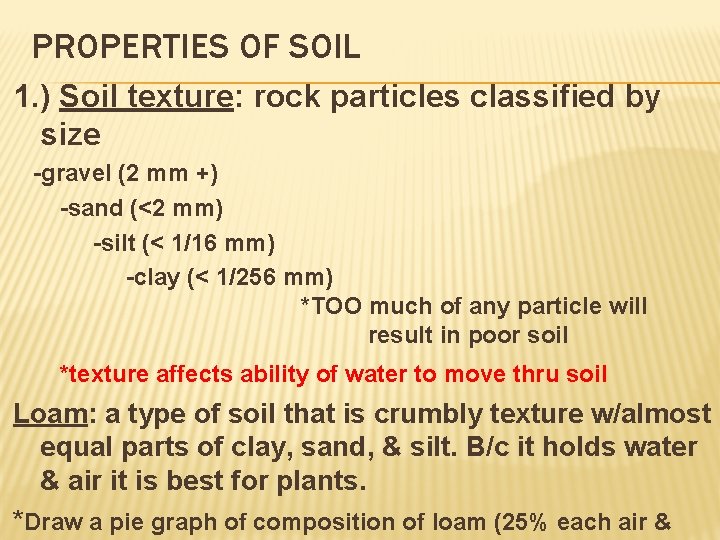 PROPERTIES OF SOIL 1. ) Soil texture: rock particles classified by size -gravel (2