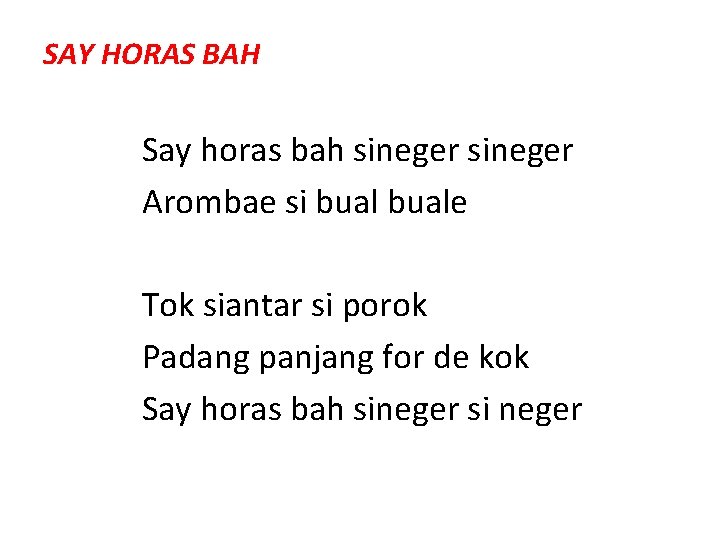 SAY HORAS BAH Say horas bah sineger Arombae si buale Tok siantar si porok