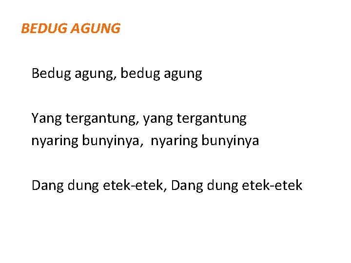BEDUG AGUNG Bedug agung, bedug agung Yang tergantung, yang tergantung nyaring bunyinya, nyaring bunyinya BEDUG AGUNG Bedug agung, bedug agung Yang tergantung, yang tergantung nyaring bunyinya, nyaring bunyinya