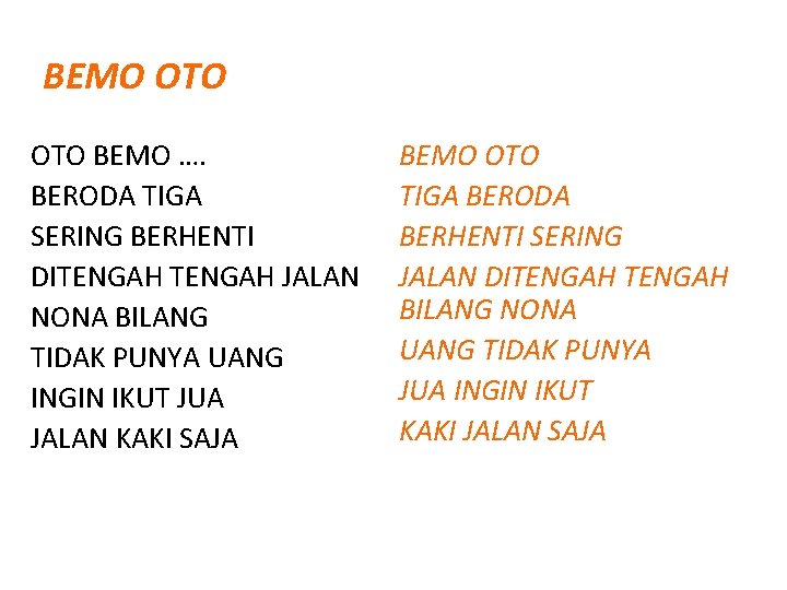 BEMO OTO BEMO …. BERODA TIGA SERING BERHENTI DITENGAH JALAN NONA BILANG TIDAK PUNYA BEMO OTO BEMO …. BERODA TIGA SERING BERHENTI DITENGAH JALAN NONA BILANG TIDAK PUNYA