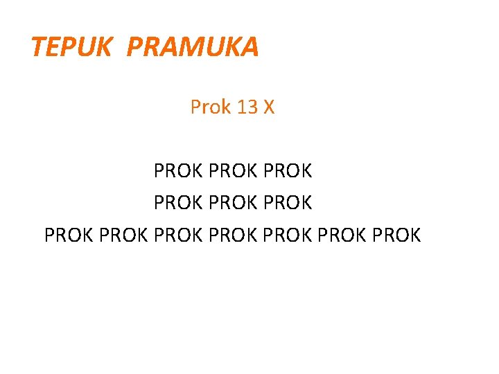 TEPUK PRAMUKA Prok 13 X PROK PROK PROK PROK 