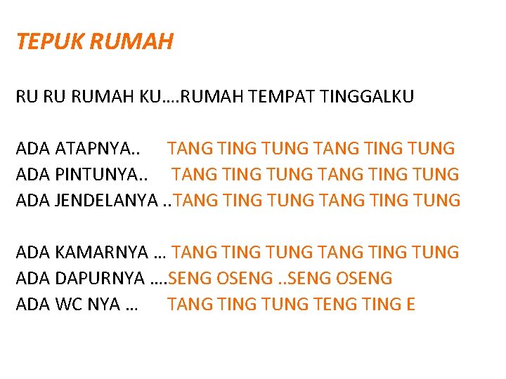 TEPUK RUMAH RU RU RUMAH KU…. RUMAH TEMPAT TINGGALKU ADA ATAPNYA. . TANG TING TEPUK RUMAH RU RU RUMAH KU…. RUMAH TEMPAT TINGGALKU ADA ATAPNYA. . TANG TING