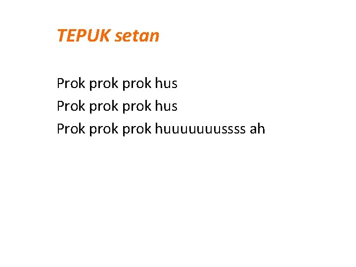 TEPUK setan Prok prok hus Prok prok huuuuuuussss ah TEPUK setan Prok prok hus Prok prok huuuuuuussss ah