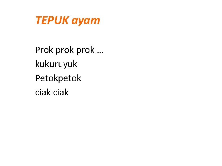 TEPUK ayam Prok prok … kukuruyuk Petokpetok ciak TEPUK ayam Prok prok … kukuruyuk Petokpetok ciak