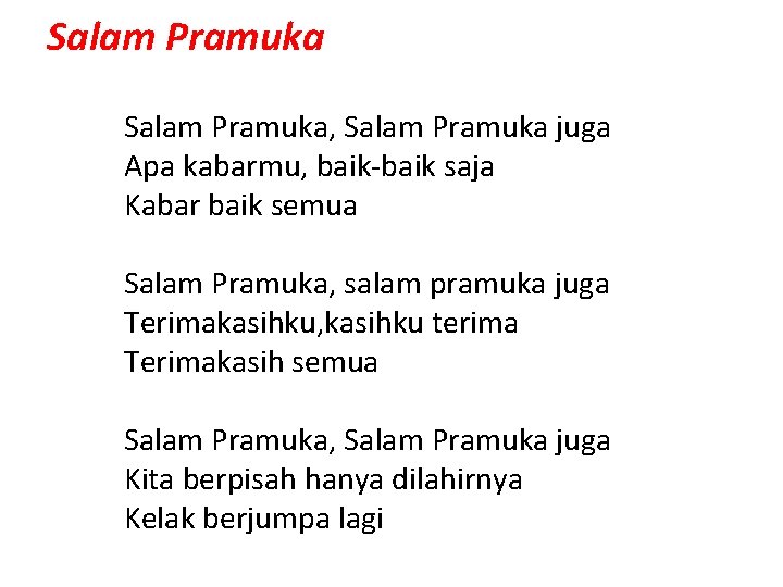 Salam Pramuka, Salam Pramuka juga Apa kabarmu, baik-baik saja Kabar baik semua Salam Pramuka, Salam Pramuka, Salam Pramuka juga Apa kabarmu, baik-baik saja Kabar baik semua Salam Pramuka,