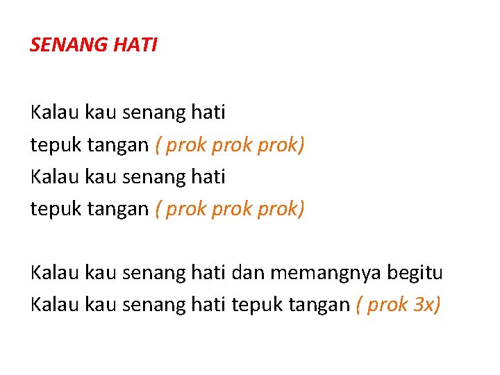 SENANG HATI Kalau kau senang hati tepuk tangan ( prok prok) Kalau kau senang