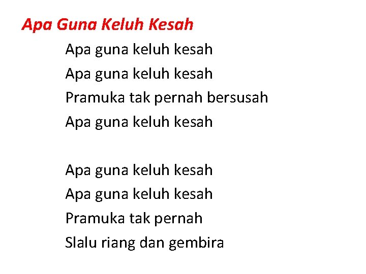 Apa Guna Keluh Kesah Apa guna keluh kesah Pramuka tak pernah bersusah Apa guna Apa Guna Keluh Kesah Apa guna keluh kesah Pramuka tak pernah bersusah Apa guna