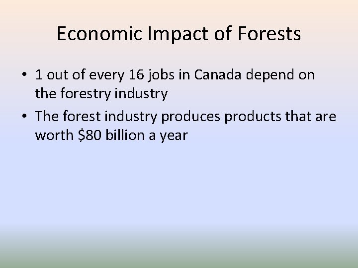 Economic Impact of Forests • 1 out of every 16 jobs in Canada depend