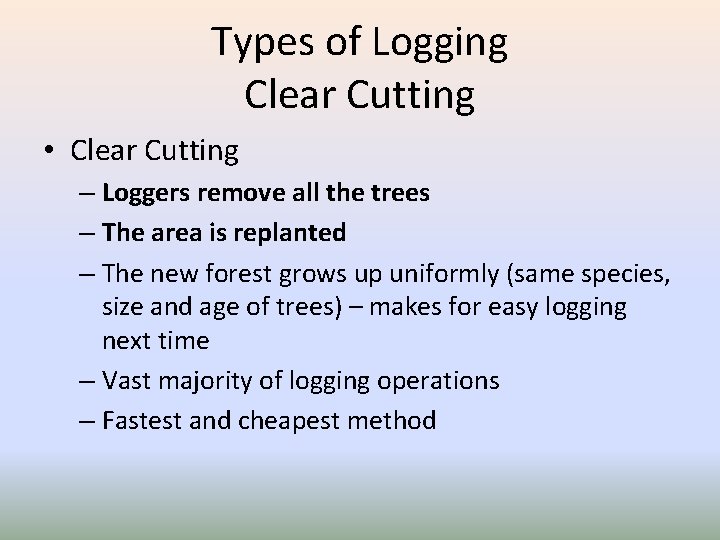 Types of Logging Clear Cutting • Clear Cutting – Loggers remove all the trees