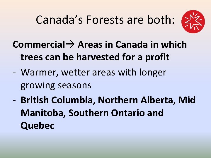 Canada’s Forests are both: Commercial Areas in Canada in which trees can be harvested