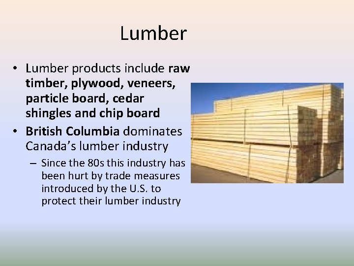 Lumber • Lumber products include raw timber, plywood, veneers, particle board, cedar shingles and