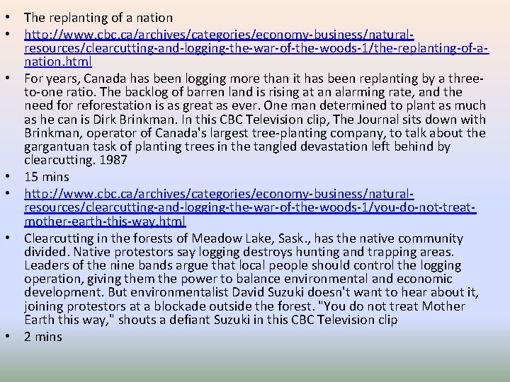  • The replanting of a nation • http: //www. cbc. ca/archives/categories/economy-business/naturalresources/clearcutting-and-logging-the-war-of-the-woods-1/the-replanting-of-anation. html •