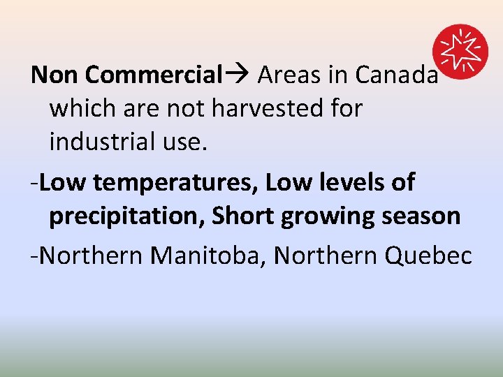 Non Commercial Areas in Canada which are not harvested for industrial use. -Low temperatures,