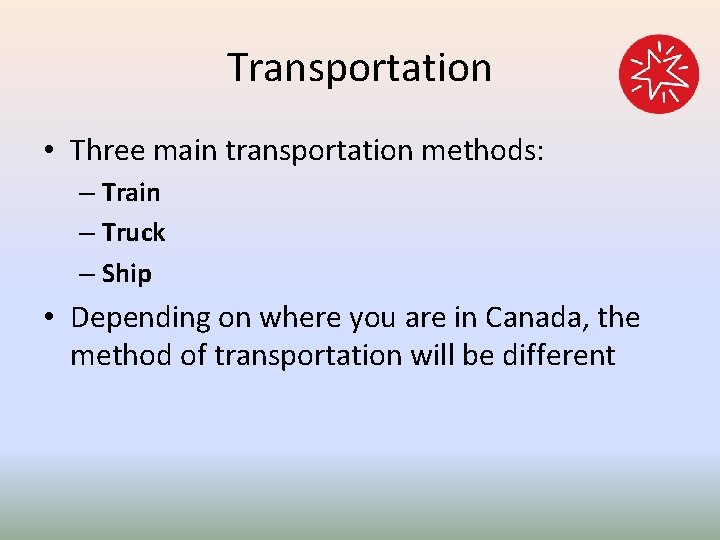 Transportation • Three main transportation methods: – Train – Truck – Ship • Depending