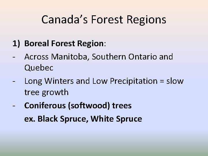 Canada’s Forest Regions 1) Boreal Forest Region: - Across Manitoba, Southern Ontario and Quebec