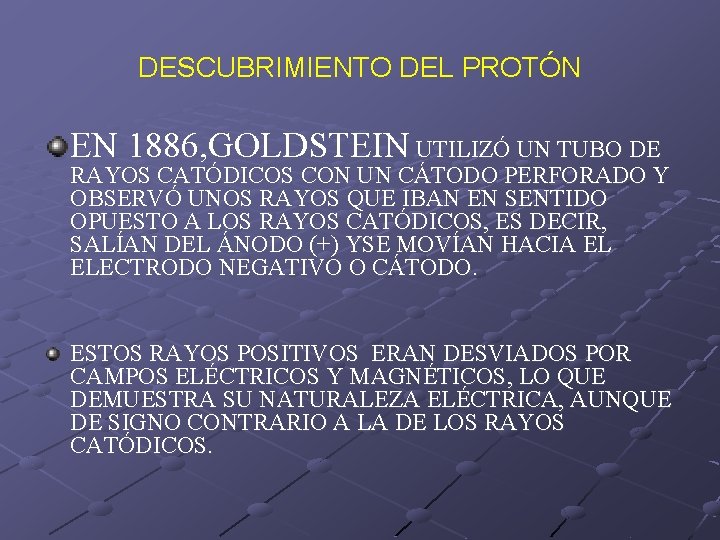 DESCUBRIMIENTO DEL PROTÓN EN 1886, GOLDSTEIN UTILIZÓ UN TUBO DE RAYOS CATÓDICOS CON UN