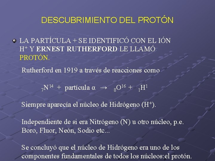 DESCUBRIMIENTO DEL PROTÓN LA PARTÍCULA + SE IDENTIFICÓ CON EL IÓN H+ Y ERNEST