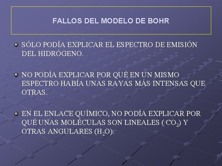 FALLOS DEL MODELO DE BOHR SÓLO PODÍA EXPLICAR EL ESPECTRO DE EMISIÓN DEL HIDRÓGENO.