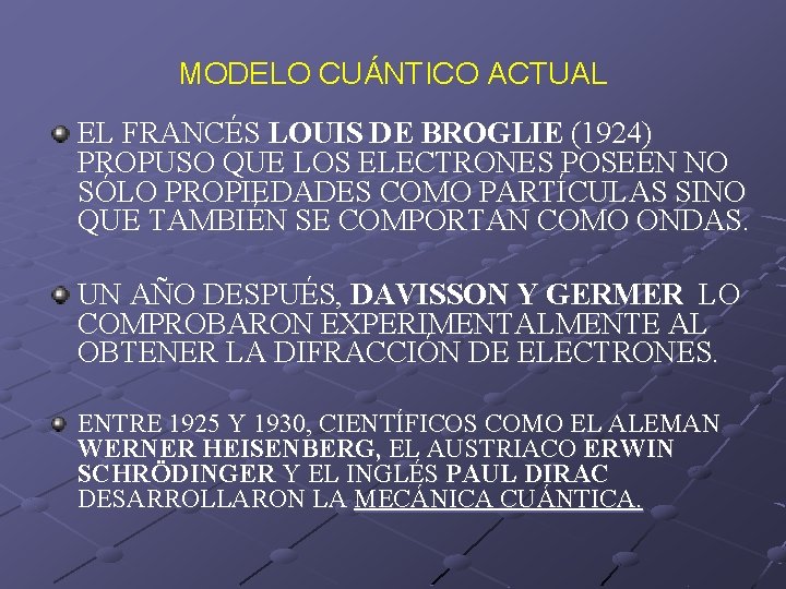 MODELO CUÁNTICO ACTUAL EL FRANCÉS LOUIS DE BROGLIE (1924) PROPUSO QUE LOS ELECTRONES POSEEN