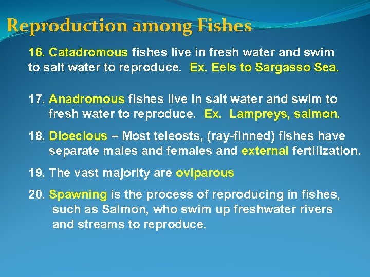 Reproduction among Fishes 16. Catadromous fishes live in fresh water and swim to salt